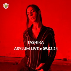 TASHIKA • ASYLUM LIVE • 09.03.24