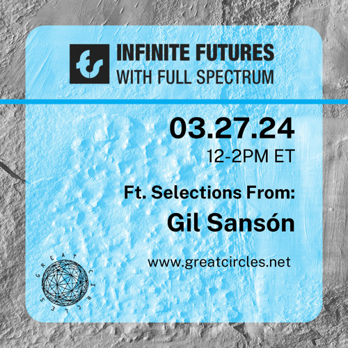 Infinite Futures w/ Full Spectrum Program 23: Gil Sanson - 27Mar2024