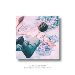 ALAN SHIRAHAMA - Reaching For The Sky (SA!D Remix)