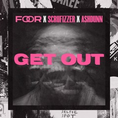 FooR x Scrufizzer x Ashdunn - Get Out