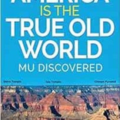 [VIEW] [PDF EBOOK EPUB KINDLE] AMERICA IS THE TRUE OLD WORLD: MU DISCOVERED (Volume I