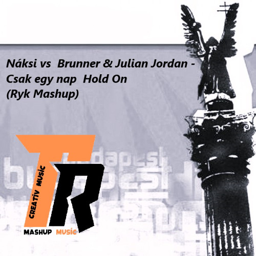 Náksi vs  Brunner &Julian Jordan - Csak egy nap  Hold On  (Ryk Mashup)