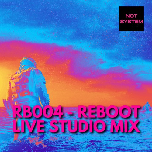 RB004 - Reboot by NOT SYSTEM - Live Studio Mix