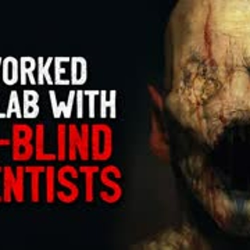 "I worked in a Lab with all-blind scientists" Creepypasta