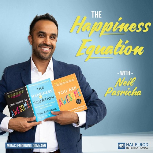 Stream 459: The Happiness Equation with Neil Pasricha by Hal Elrod | Listen  online for free on SoundCloud