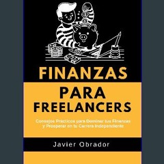 [ebook] read pdf 💖 Finanzas para Freelancers: Consejos Prácticos para Dominar tus Finanzas y Prosp