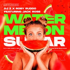 DJ Z X Roby Ruddo Featuring Jack Rose - Watermelon Sugar