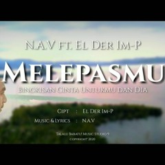 Lagu Pop Indonesia Terbaru 2023 | N.A.V Ft. El Der IM-P - Melepasmu (Lagu Baper+Galau Abis)