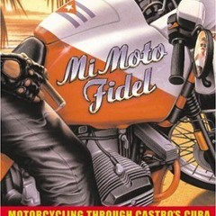 ✔️ [PDF] Download Mi Moto Fidel: Motorcycling Through Castro's Cuba (Adventure Press) by  Christ