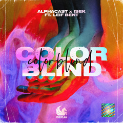 ALPHACAST x Isek ft. Leif Bent - Colorblind (Original Mix)