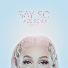 Say So KAOS Remix