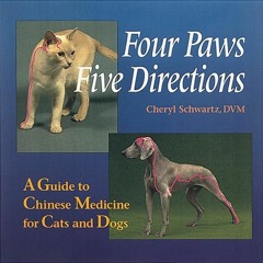 ✔PDF⚡️ Four Paws, Five Directions: A Guide to Chinese Medicine for Cats and Dogs