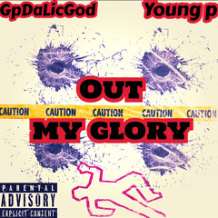 GpDaLicGod - Out my glory ft(Young p)