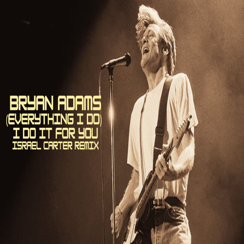 Bryan Adams - (Everything I Do) I Do It For You (Israel Carter Extended Remix)