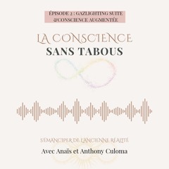 La conscience sans tabou épisode numéro 2 - Gazlighting et Conscience augmentée