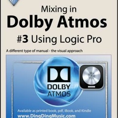 [PDF] ❤️ Read Mixing in Dolby Atmos - #3 Using Logic Pro: A different type of manual - the visua