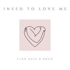ELON BASS x BNZN - I Need To Love Me
