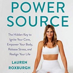 [+ The Power Source, The Hidden Key to Ignite Your Core, Empower Your Body, Release Stress, and