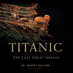( yOn ) Titanic: The Last Great Images by  Robert D. Ballard ( jssbI )