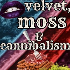Velvet, Moss & Cannibalism - An Audio Tapestry