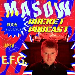 E.F.G. / MASOW ROCKET PODCAST #006 / 25032021