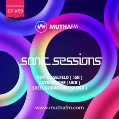 Sonic Sessions Ep59 with Roy Rosenfeld, Astropsyhe & Shell Robinson