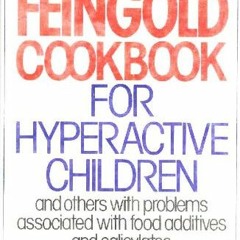 Get EBOOK 📋 The Feingold Cookbook for Hyperactive Children, and Others with Problems