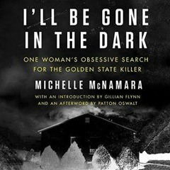 Download I'll Be Gone in the Dark: One Woman's Obsessive Search for the Golden State Killer - Michel