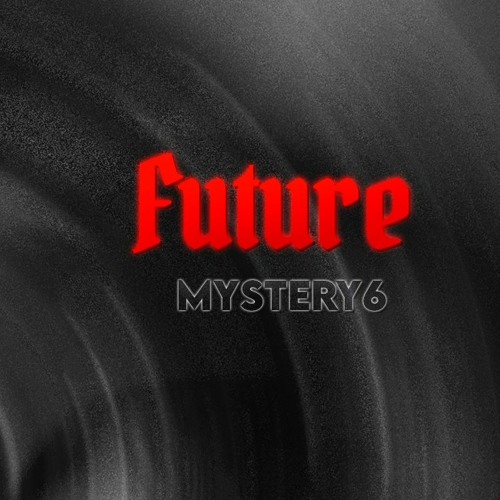 Stream Future by Mystery6 | Listen online for free on SoundCloud