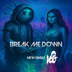 BREAK ME DOWN