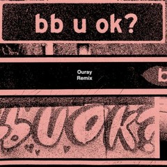 bb u ok? [Ouray Remix]