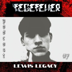 FEGEFEUER PODCAST #7 - Lewis Legacy