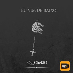 OG_chefãO - EU VIM DE BAIXO