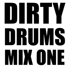 DIRTY DRUMS MIX ONE