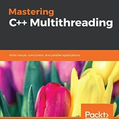 GET PDF ✏️ Mastering C++ Multithreading: Write robust, concurrent, and parallel appli