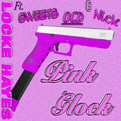 Locke Hayes- Pink Glock Ft. Sweets, OCD, Nick