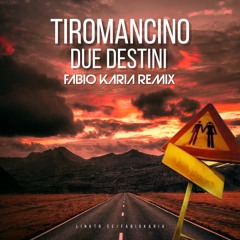 Tiromancino - Due Destini (Fabio Karia Remix) FREE DOWNLOAD