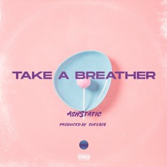 TAKE A BREATHER (PROD BY SUEZ808)