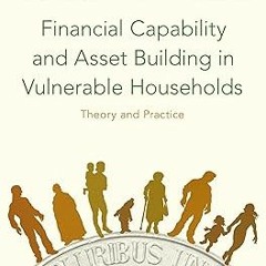 [PDF Download] Financial Capability and Asset Building in Vulnerable Households: Theory and Pra