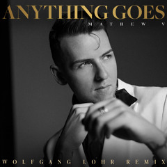 Mathew V - Anything Goes (Wolfgang Lohr Remix)