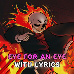 Eye For An Eye With Lyrics | GG!Underfell/Deltatraveler