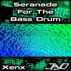 Xenx - Serenade For The Bass Drum (Jay D Updated Remix)