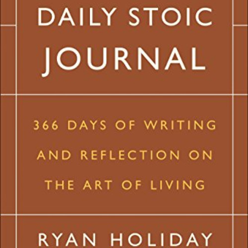 [Download] PDF 💏 The Daily Stoic Journal: 366 Days of Writing and Reflection on the