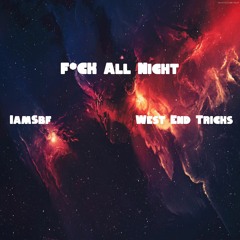 F*ck All Night (Jersey Club Remix) by. WestEndTricks & IamSBF