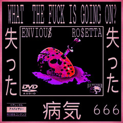 WHAT THE FUCK IS GOING ON? (Ft. RO$ETTA) [Prod.ENVIOUS̸] (UGLY MIX)
