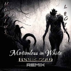 Motionless In White - Fool's Gold (Moxius X Løgic Remix)