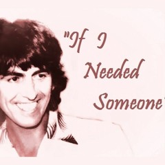 If I Needed Someone  ( George Harrison Tribute ) VIDEO INCLUDED