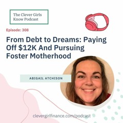 308: From Debt To Dreams - Paying Off $12K And Pursuing Foster Motherhood