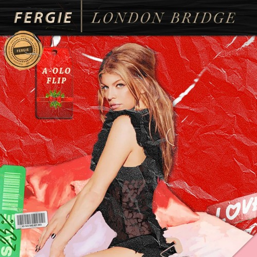 FERGIE - LONDON BRIDGE (A-OLO FLIP)