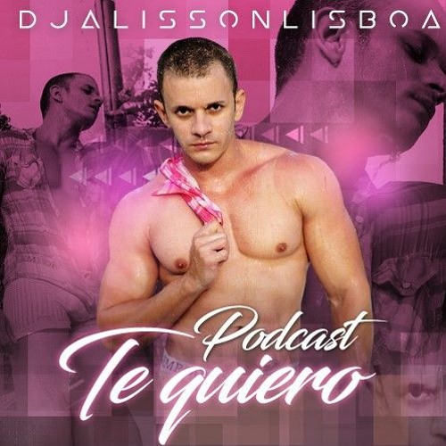 PODCAST TE QUIERO - DJ ALISSON LISBOA 2020